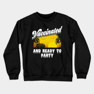 Vaccinated and Ready to party Crewneck Sweatshirt